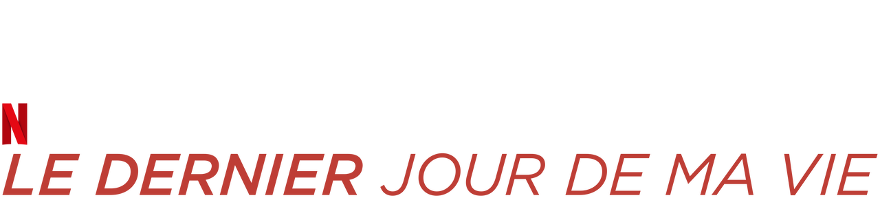 Le Dernier Jour De Ma Vie Netflix Le dernier jour de ma vie | Site officiel de Netflix